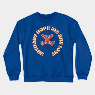 STOP BEING RACIST Crewneck Sweatshirt